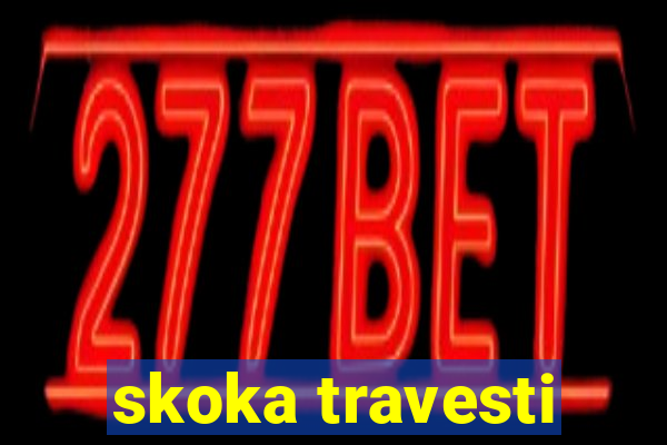 skoka travesti